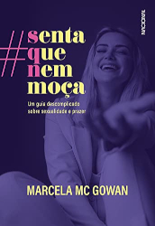 Livro: Senta que nem moça: Um guia descomplicado sobre sexualidade e prazer - Marcela Mc Gowan